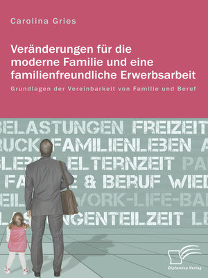 cover image of Veränderungen für die moderne Familie und eine familienfreundliche Erwerbsarbeit. Grundlagen der Vereinbarkeit von Familie und Beruf